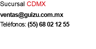 Sucursal CDMX ventas@guizu.com.mx Teléfonos: (55) 68 02 12 55 